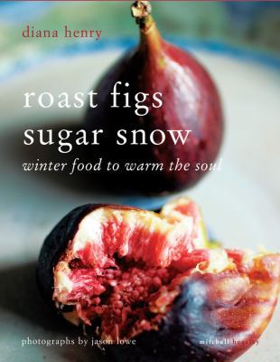 Roast Figs Sugar Snow: Winter Food to Warm the ... B006776DYM Book Cover