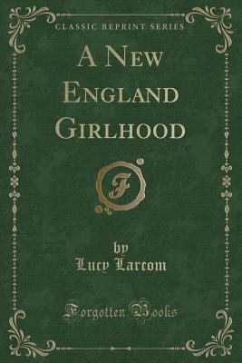 A New England Girlhood (Classic Reprint) 1440053871 Book Cover