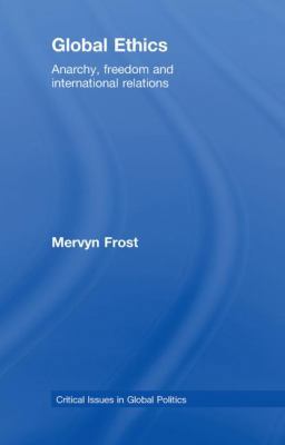 Global Ethics: Anarchy, Freedom and Internation... 0415466091 Book Cover