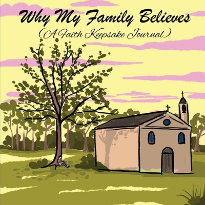 Why My Family Believes (A Faith Keepsake Journal) B0F2VZS467 Book Cover