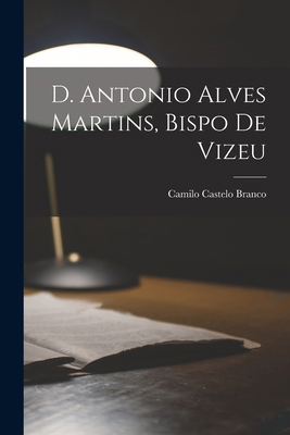 D. Antonio Alves Martins, bispo de Vizeu [Portuguese] 1018146490 Book Cover