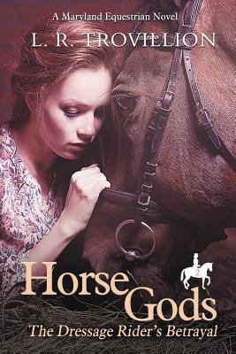 Horse Gods: The Dressage Rider's Betrayal 1950282015 Book Cover
