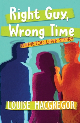 Right Guy, Wrong Time: A #MeToo Love Story 1642510254 Book Cover