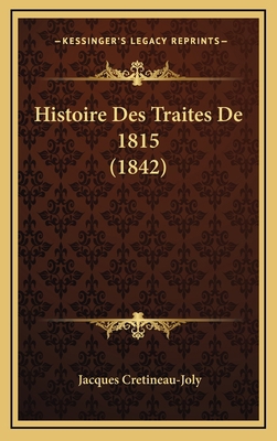 Histoire Des Traites De 1815 (1842) [French] 1166871878 Book Cover