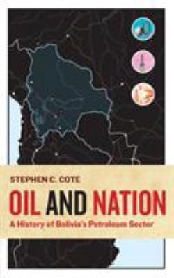 Oil and Nation: A History of Bolivia's Petroleu... 194366546X Book Cover