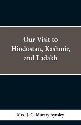 Our Visit to Hindostan, Kashmir, and Ladakh 9353298660 Book Cover