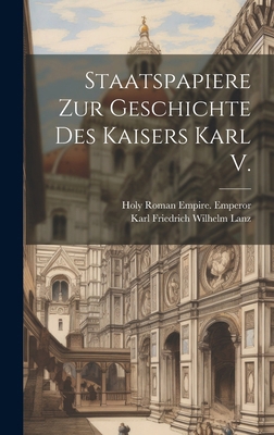 Staatspapiere Zur Geschichte Des Kaisers Karl V. [French] 1019661305 Book Cover