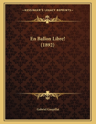 En Ballon Libre! (1892) [French] 1168289270 Book Cover