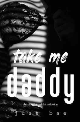 Take Me Daddy: The Silver Fox Daddies Collection            Book Cover