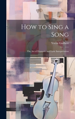 How to Sing a Song; the art of Dramatic and Lyr... 1019402806 Book Cover
