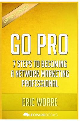 Paperback Go Pro : 7 Steps to Becoming a Network Marketing Professional: by Eric Worre - Unofficial and Independent Summary and Analysis Book