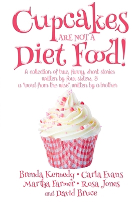 Cupcakes Are Not a Diet Food 1365278778 Book Cover