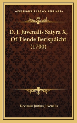 D. J. Juvenalis Satyra X, Of Tiende Berispdicht... [Dutch] 1168777356 Book Cover