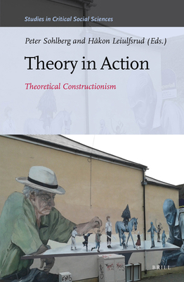 Theory in Action: Theoretical Constructionism 9004314172 Book Cover
