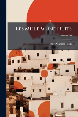 Les Mille & Une Nuits: Contes Arabes; Volume 10 [French] 1144252725 Book Cover