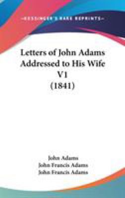 Letters of John Adams Addressed to His Wife V1 ... 0548929823 Book Cover
