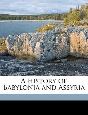 A History of Babylonia and Assyria Volume 1 1178142140 Book Cover