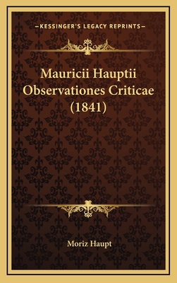 Mauricii Hauptii Observationes Criticae (1841) [Latin] 1168875064 Book Cover