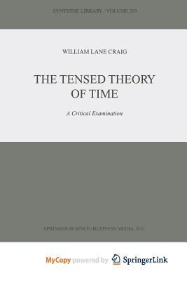 The Tensed Theory of Time: A Critical Examination 9401593469 Book Cover