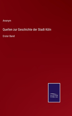 Quellen zur Geschichte der Stadt Köln: Erster Band [German] 3375112637 Book Cover