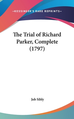 The Trial of Richard Parker, Complete (1797) 1162045868 Book Cover