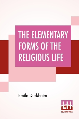 The Elementary Forms Of The Religious Life: Tra... 9354202446 Book Cover