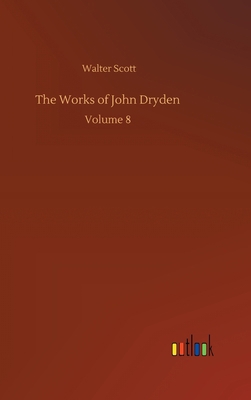 The Works of John Dryden: Volume 8 3752397624 Book Cover