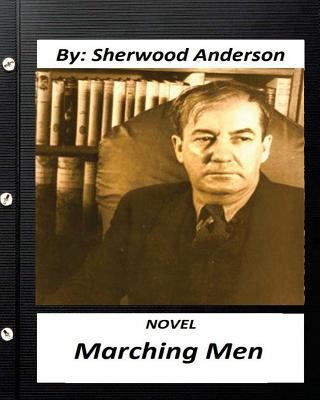 Marching men. NOVEL By: Sherwood Anderson (Clas... 153083838X Book Cover