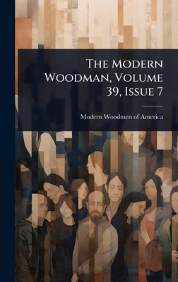 The Modern Woodman, Volume 39, Issue 7 1024874192 Book Cover