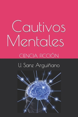 Cautivos Mentales: Ciencia Ficción [Spanish] B09KF4FCDC Book Cover
