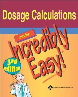 Dosage Calculations Made Incredibly Easy! 1582553920 Book Cover