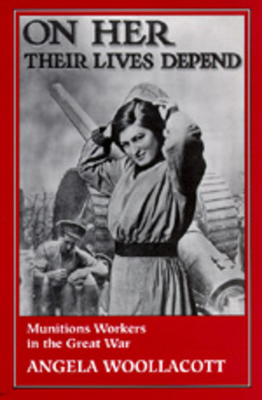 On Her Their Lives Depend: Munitions Workers in... 0520085027 Book Cover