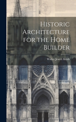 Historic Architecture for the Home Builder 1020734019 Book Cover