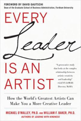 Every Leader Is an Artist: How the World's Grea... 0071778578 Book Cover
