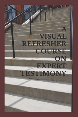 A Visual Refresher Course on Expert Testimony B08C8Z8PXR Book Cover