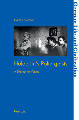 Hoelderlin's Poltergeists: A Drama for Voices 1789977061 Book Cover