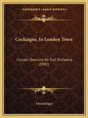 Cockaigne, In London Town: Concert Overture for... 1168027209 Book Cover