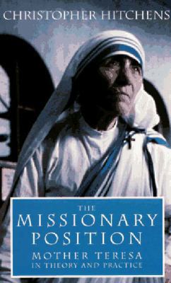The Missionary Position: Mother Teresa in Theor... 185984054X Book Cover