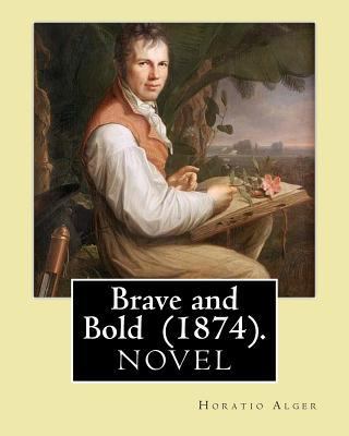 Brave and Bold (1874). By: Horatio Alger: Horat... 1720725330 Book Cover