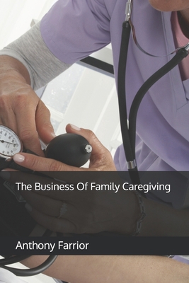 The Business Of Family Caregiving            Book Cover