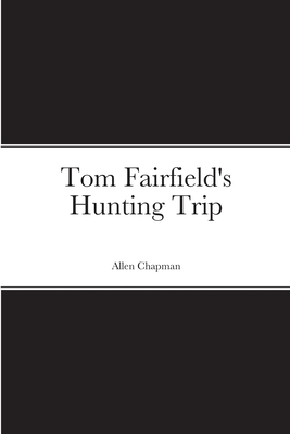Tom Fairfield's Hunting Trip 1387664484 Book Cover