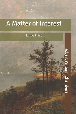 A Matter of Interest: Large Print B084QM3T1X Book Cover