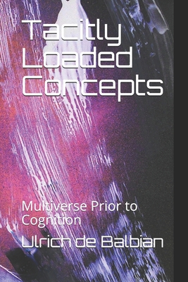 Tacitly Loaded Concepts: Multiverse Prior to Co... B08BDSDSY8 Book Cover