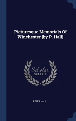 Picturesque Memorials Of Winchester [by P. Hall] 1297987039 Book Cover