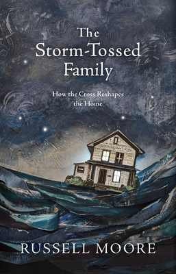 The Storm-Tossed Family: How the Cross Reshapes... 1462794807 Book Cover