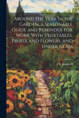 Around the Year in the Garden, a Seasonable Gui... 1021950106 Book Cover