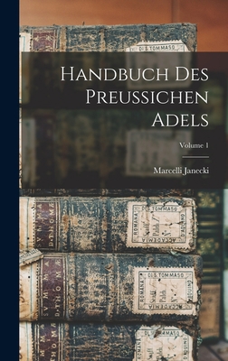 Handbuch Des Preussichen Adels; Volume 1 [German] 1019151684 Book Cover