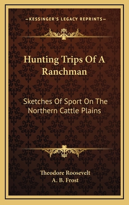 Hunting Trips Of A Ranchman: Sketches Of Sport ... 1163448893 Book Cover