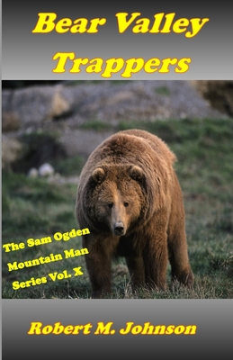 Bear Valley Trappers: The Sam Ogden Mountain Ma... 1534612734 Book Cover