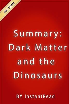 Paperback Dark Matter and the Dinosaurs : The Astounding Interconnectedness of the Universe - Summary Book